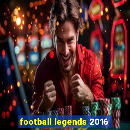 football legends 2016